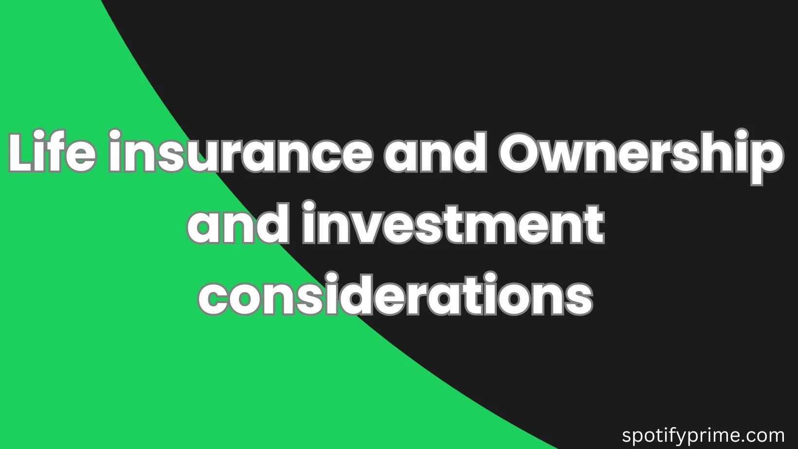 Life insurance and Ownership and investment considerations